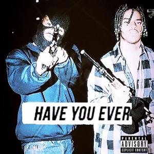 HAVE YOU EVER (Explicit)