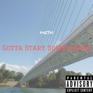 Gotta Start Somewhere (Explicit)