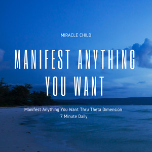 Manifest Anything You Want(Thru Theta Dimension)[7 Minute Daily]