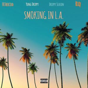 Smoking In L.A. (feat. FRThekidd, Drippy Season & Riq) (Explicit)