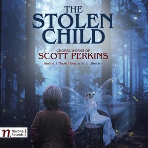 The Stolen Child: Choral Works of Scott Perkins