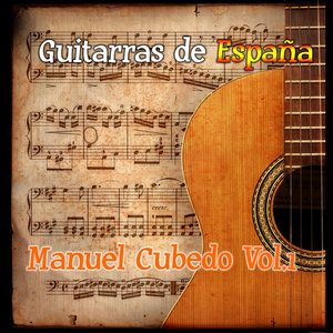 Guitarras de España: Manuel Cubedo Vol. 1