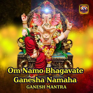 Om Namo Bhagavate Ganesha Namaha - Ganesh Mantra