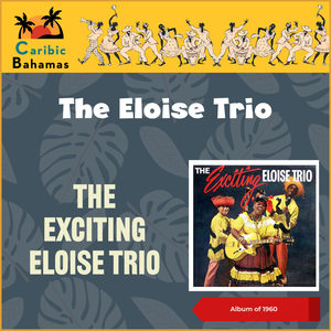 The Exciting Eloise Trio (Bahamas)