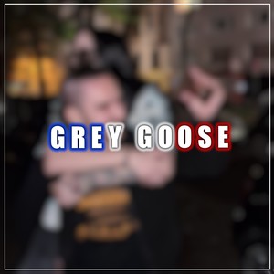 Grey Goose (Explicit)