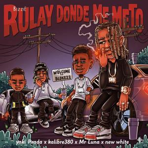 Rulay donde me meto (feat. New white, Kaliibre380 & Mr luna la eminencia|Explicit)