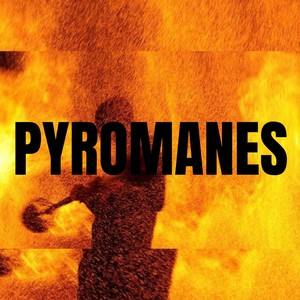 Pyromanes (Explicit)