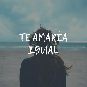 Te Amaría Igual