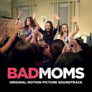Bad Moms (Original Motion Picture Soundtrack) [Explicit]