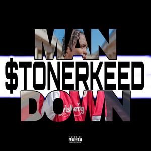 MAN DOWN (feat. StonerKeed) [Explicit]