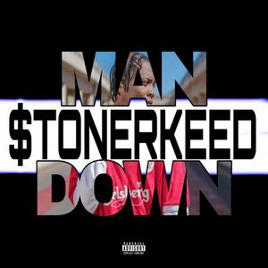 MAN DOWN (feat. StonerKeed) (Explicit)