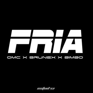 Fria (feat. Brunex & Bimbo) [Explicit]