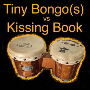 Tiny Bongo (s) vs. Kissing Book