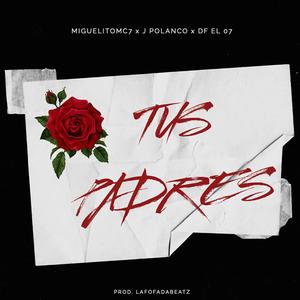 Tus Padres (feat. J Polanco & Df El 07) [Explicit]