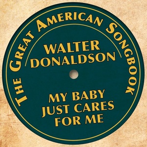 The Great American Songbook - Walter Donaldson (My Baby Just Cares for Me)