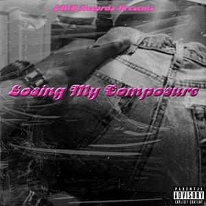 Losing My Composure (Explicit)