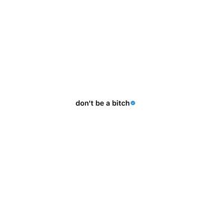 don't be a ***** (feat. QM) (Explicit)