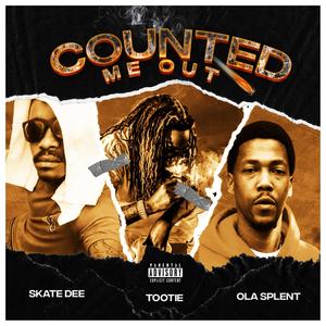 Counted Me Out (feat. Skate Dee & Tootie) [Explicit]