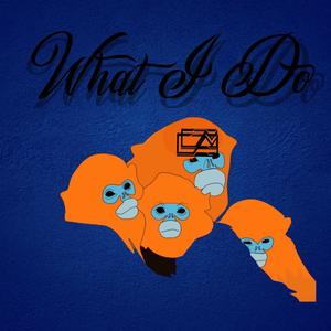What I do(feat. Dreis Major, ED Wrd & RokHowz) (Explicit)