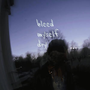 bleed myself dry (Explicit)