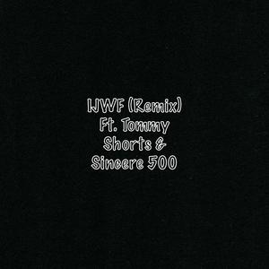 IJWF (feat. Sincere 500 & bbyboiTOMMY) [Remix] [Explicit]