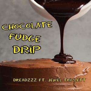 Chocolate Fudge Drip (feat. Jewel Triplett) [Explicit]