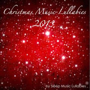 Christmas Music Lullabies 2013: Sweet Soothing New Age Christmas Songs, Traditional & Classical Musi