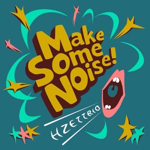 H ZETTRIO - Make Some Noise!