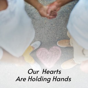 Our Hearts Are Holding Hands