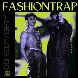 FASHION TRAP (feat. Eh-Ty) (Explicit)