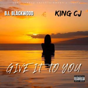 Give It To You (feat. King CJ) [Explicit]