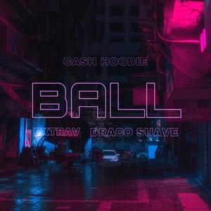 BALL(feat. Extrav & Draco Suave) (Explicit)