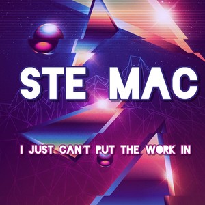 Ste Mac I just Can't Put the Work In (Extended Mix)