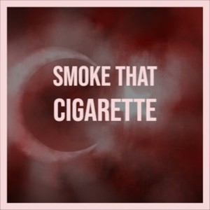 Smoke That Cigarette