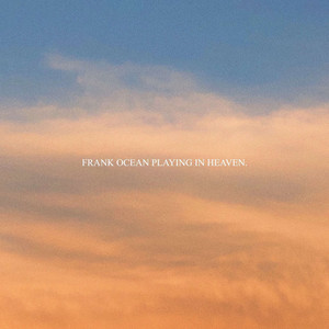 Frank Ocean Playing In Heaven