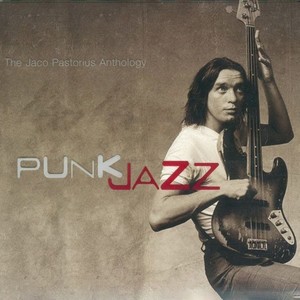 Punk Jazz: The Jaco Pastorius Anthology