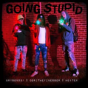 GOING STUPID (Explicit)