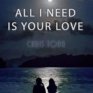 All I Need Is Your Love