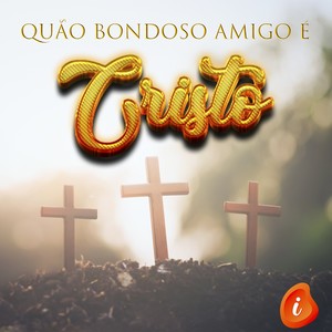 Quão Bondoso Amigo É Cristo