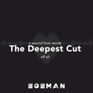 The Deepest Cut of All