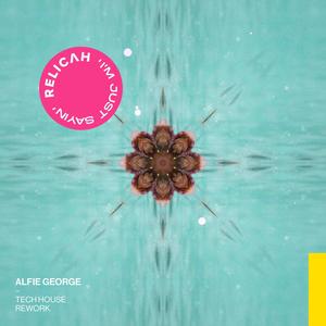 I'm Just Sayin'(Tech House Rework) (Extended Mix|Alfie George Remix)