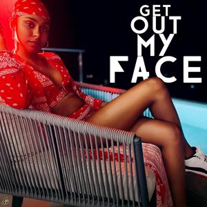 Get Out My Face (Explicit)