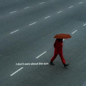 I don't care about the sun