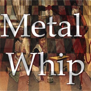 Metal Whip