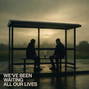 We’ve Been Waiting All Our Lives