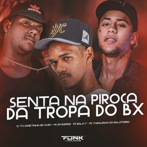 Senta na Piroca da Tropa do Bx (Explicit)