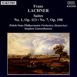 Lachner: Suites No. 1, Op. 113 and No. 7, Op. 190