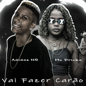 Vai Fazer Carão(feat. Mc Dricka) (Explicit)