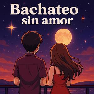 Bachateo sin amor (feat. CaxX)