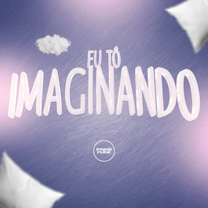 Eu Tô Imaginando (Explicit)